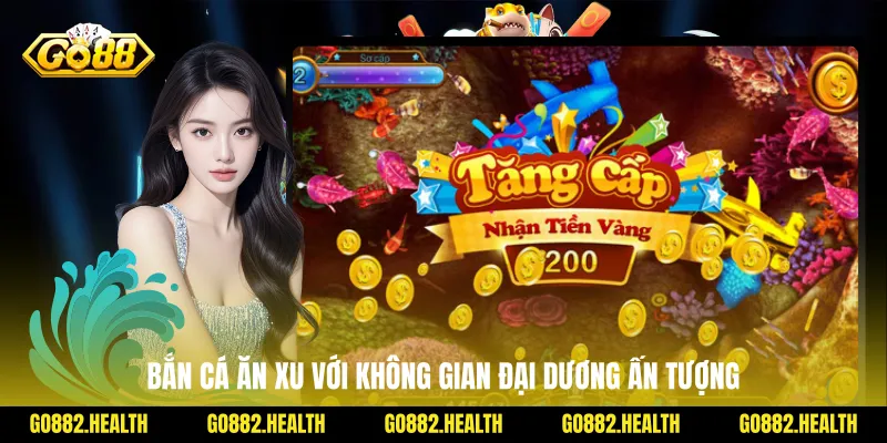 Bắn cá ăn xu với không gian đại dương ấn tượng