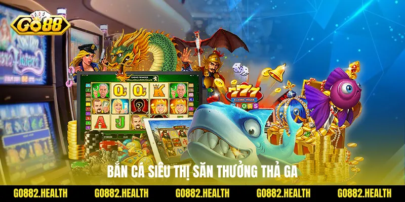 Bắn cá siêu thị săn thưởng thả ga