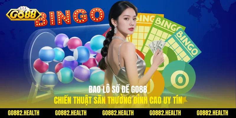 Bao Lô Số Đề Go88: Chiến Thuật Săn Thưởng Đỉnh Cao Uy Tín