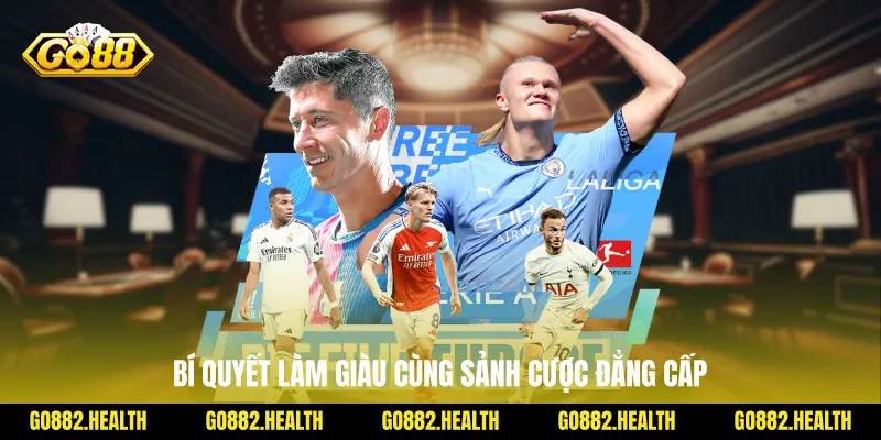 Bí quyết làm giàu cùng sảnh cược đẳng cấp
