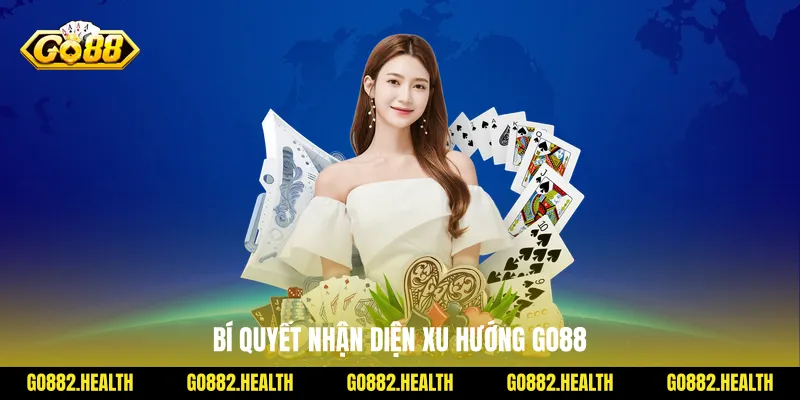Bí quyết nhận diện xu hướng Go88