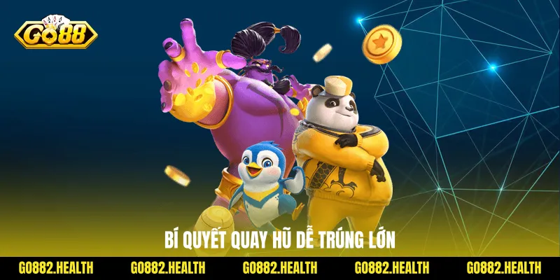 Bí quyết quay hũ dễ trúng lớn
