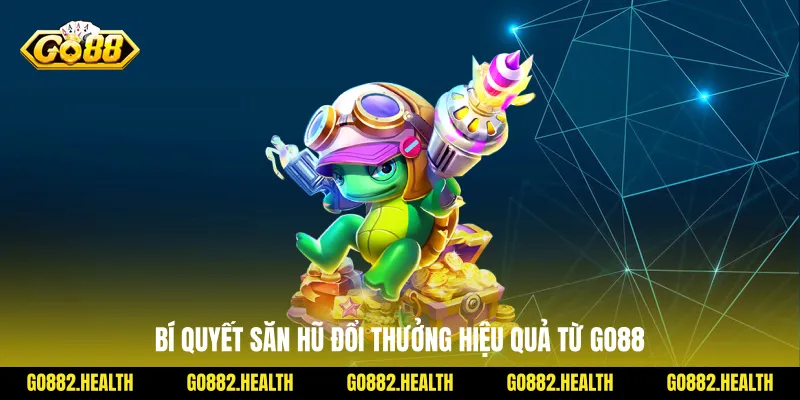 Bí quyết săn hũ đổi thưởng hiệu quả từ Go88