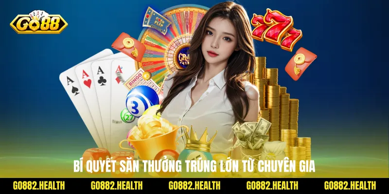 Bí quyết săn thưởng trúng lớn từ chuyên gia
