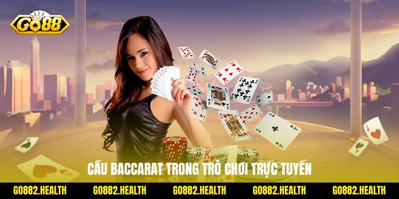Cầu Baccarat trong trò chơi trực tuyến