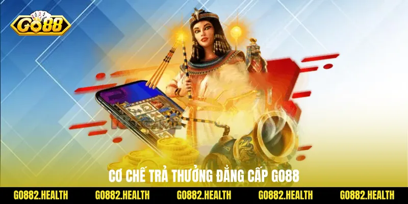 Cơ chế trả thưởng đẳng cấp go88