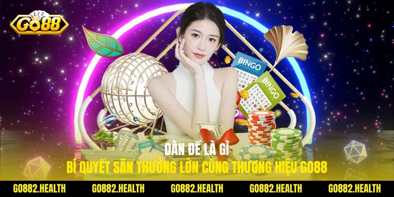 Dàn Đề Là Gì - Bí Quyết Săn Thưởng Lớn Cùng Thương Hiệu Go88