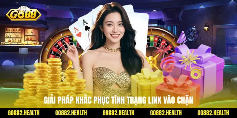 Giải pháp khắc phục tình trạng link vào chặn