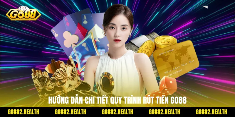 Hướng dẫn chi tiết quy trình rút tiền Go88