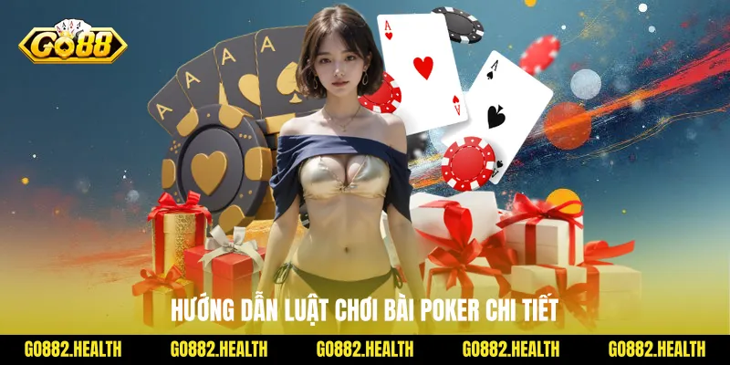 Hướng dẫn luật chơi bài Poker chi tiết