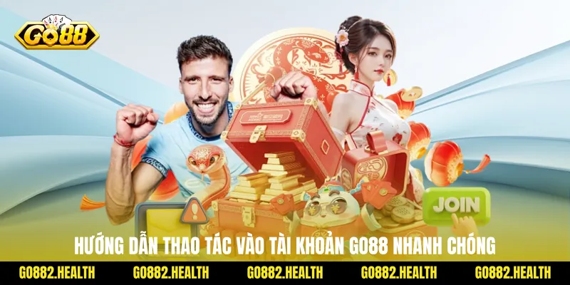 Hướng dẫn thao tác vào tài khoản Go88 nhanh chóng