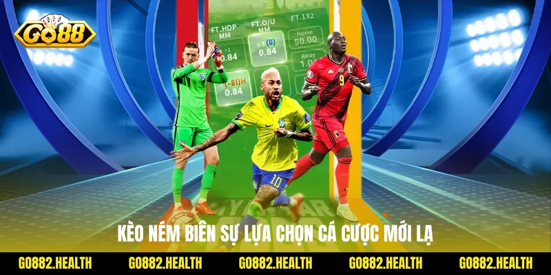 Kèo ném biên sự lựa chọn cá cược mới lạ