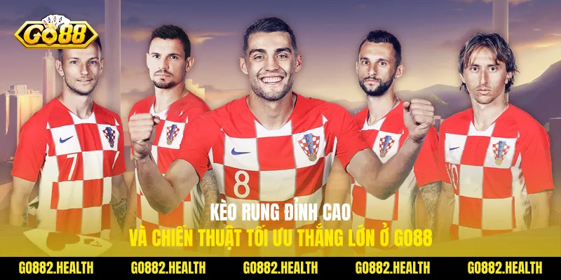 Kèo Rung Đỉnh Cao Và Chiến Thuật Tối Ưu Thắng Lớn Ở Go88