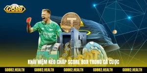 Khái niệm kèo chấp score box trong cá cược