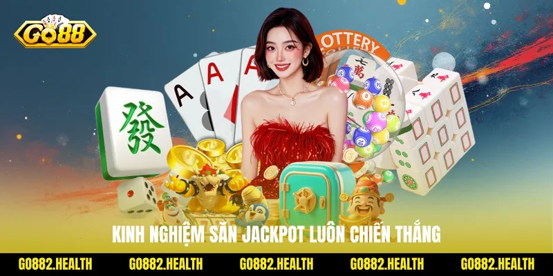 Kinh nghiệm săn jackpot luôn chiến thắng