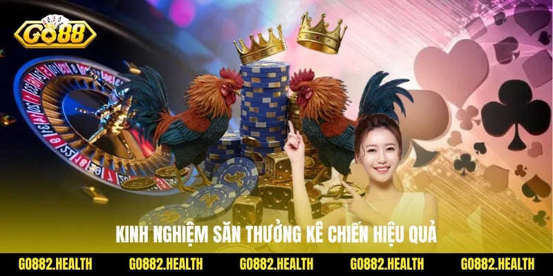 Kinh nghiệm săn thưởng kê chiến hiệu quả