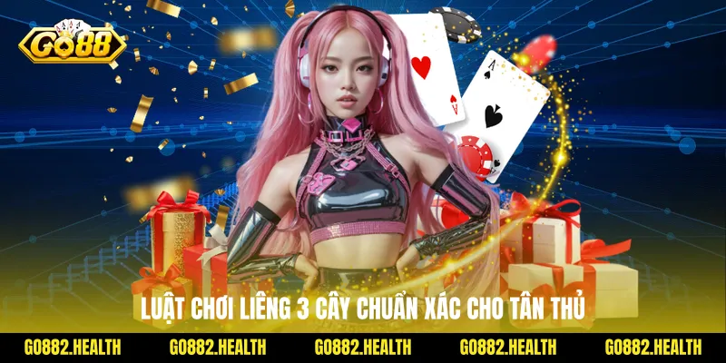 Luật chơi liêng 3 cây chuẩn xác cho tân thủ