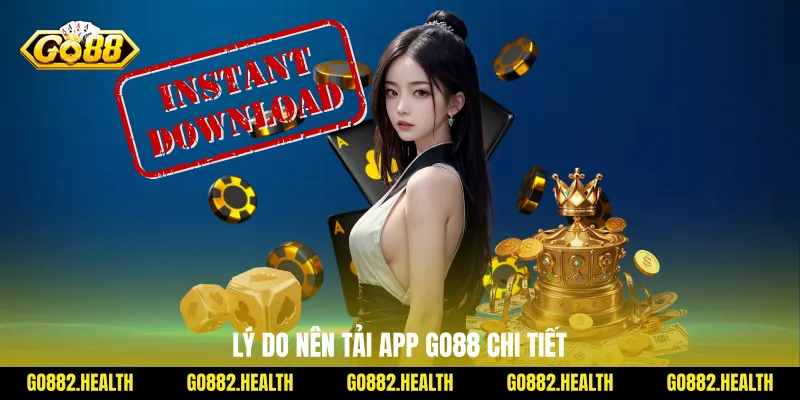 Lý do nên tải app Go88 chi tiết