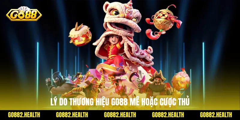 Lý do thương hiệu Go88 mê hoặc cược thủ