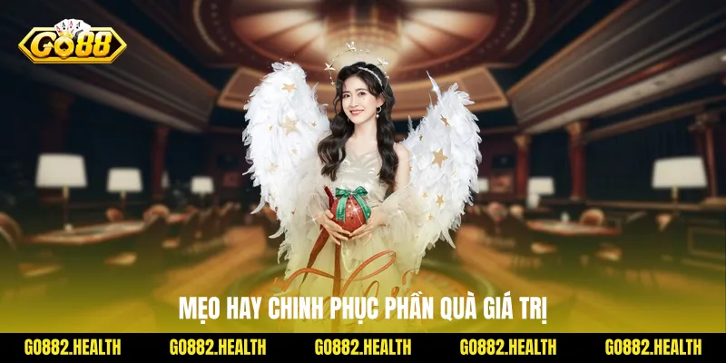 Mẹo hay chinh phục phần quà giá trị