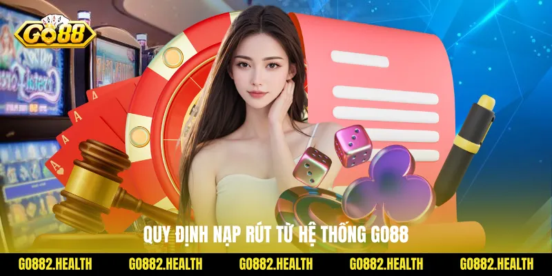 Quy định nạp rút từ hệ thống Go88