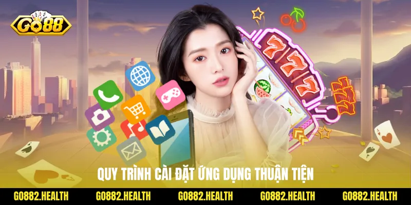 Quy trình cài đặt ứng dụng thuận tiện