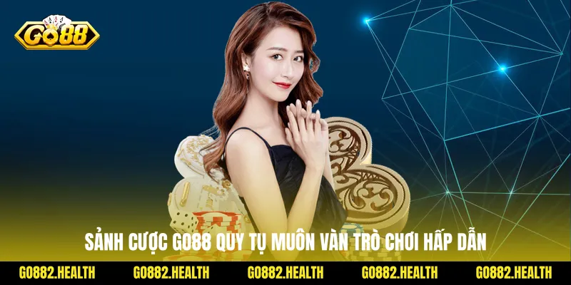 Sảnh cược Go88 quy tụ muôn vàn trò chơi hấp dẫn