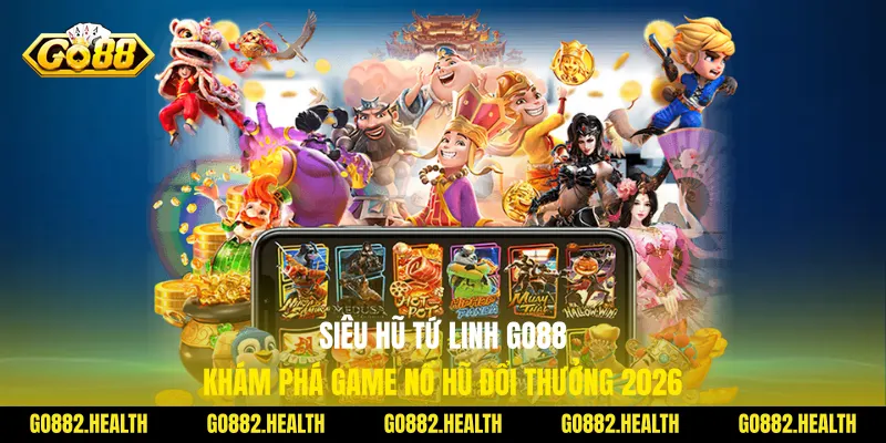 Siêu Hũ Tứ Linh Go88 - Khám Phá Game Nổ Hũ Đổi Thưởng 2026