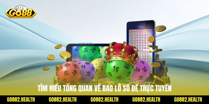 Tìm hiểu tổng quan về bao lô số đề trực tuyến
