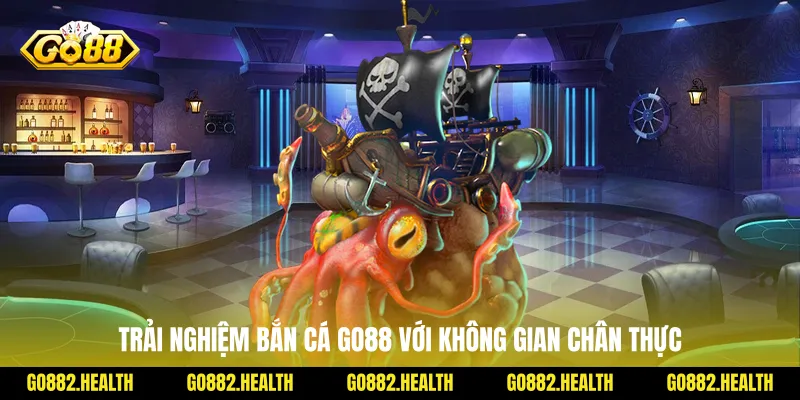 Trải nghiệm bắn cá Go88 với không gian chân thực