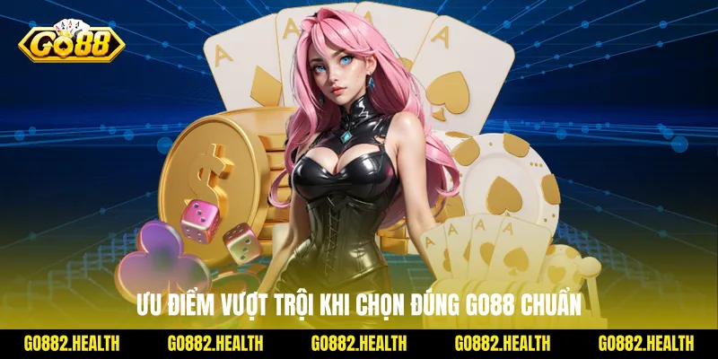 Ưu điểm vượt trội khi chọn đúng Go88 chuẩn