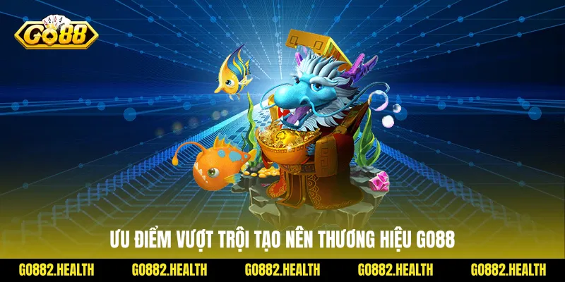 Ưu điểm vượt trội tạo nên thương hiệu Go88